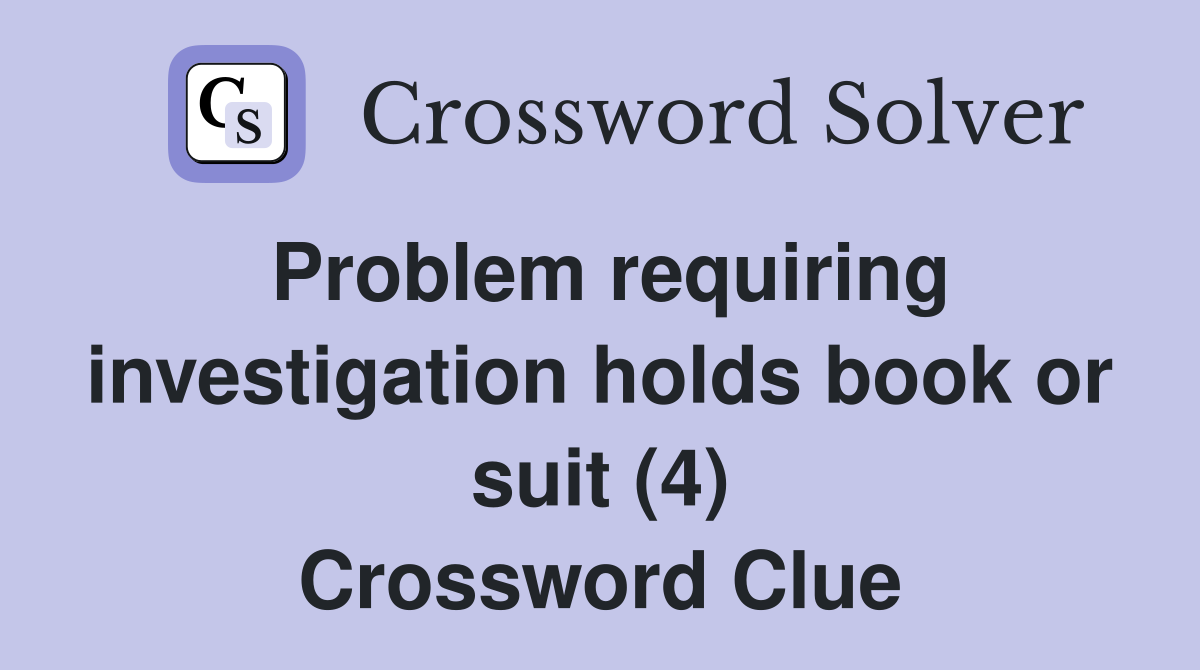 Problem requiring investigation holds book or suit (4) Crossword Clue