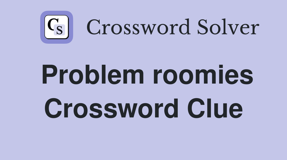 Problem roomies Crossword Clue