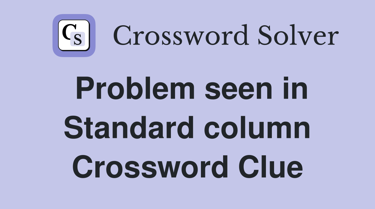 Problem seen in Standard column Crossword Clue