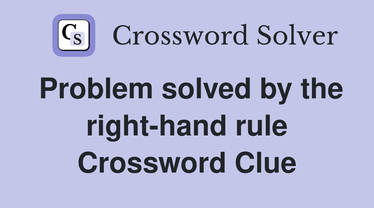 Problem solved by the right-hand rule Crossword Clue