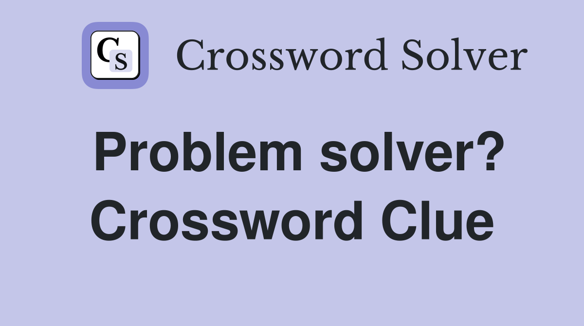 Problem solver? Crossword Clue