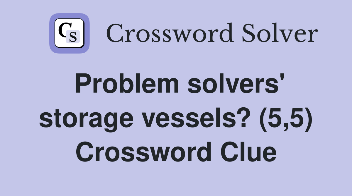 Problem solvers' storage vessels? (5,5) Crossword Clue