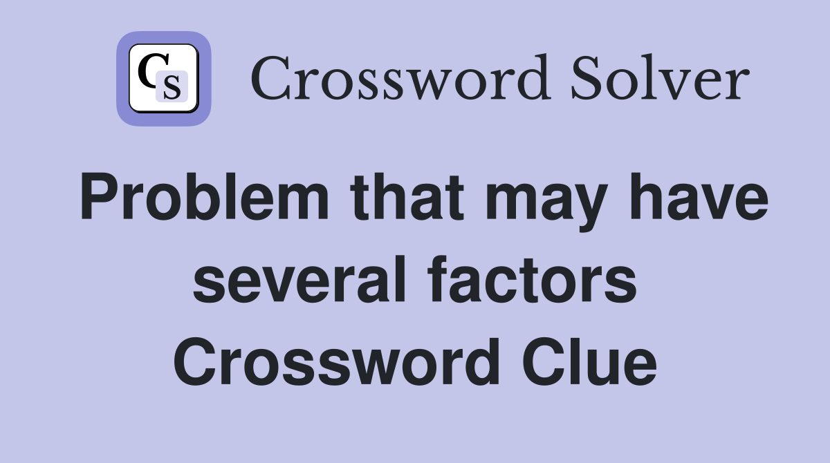 Problem that may have several factors Crossword Clue
