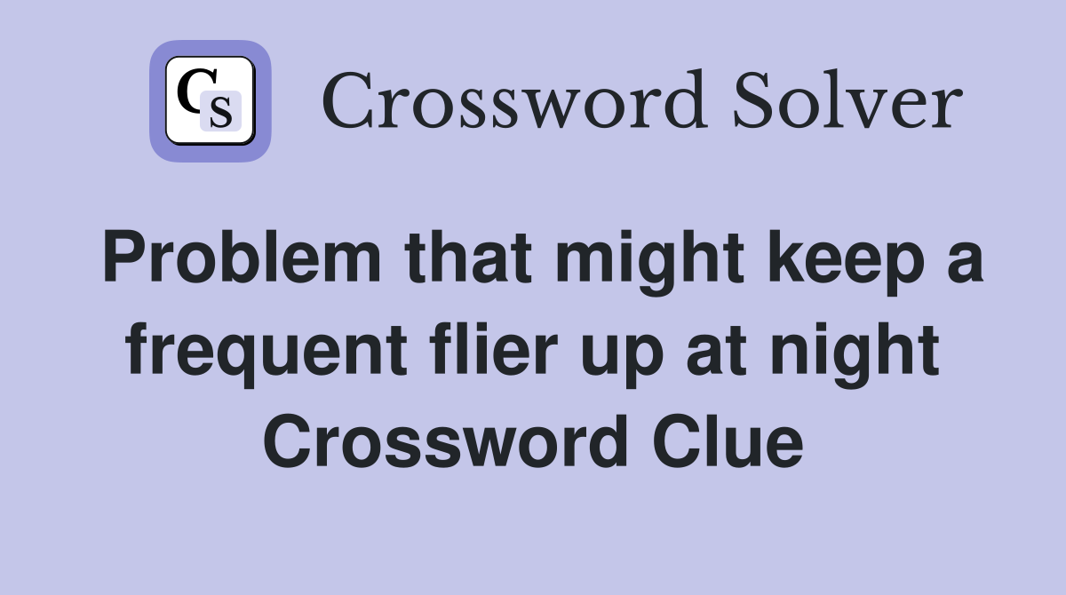 Problem that might keep a frequent flier up at night Crossword Clue