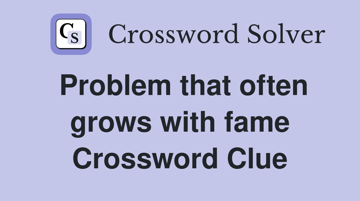 Problem that often grows with fame Crossword Clue
