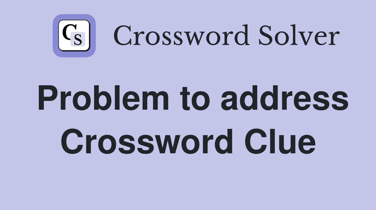 Problem to address Crossword Clue