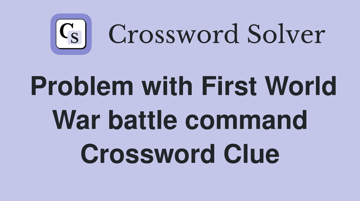 Problem with First World War battle command Crossword Clue