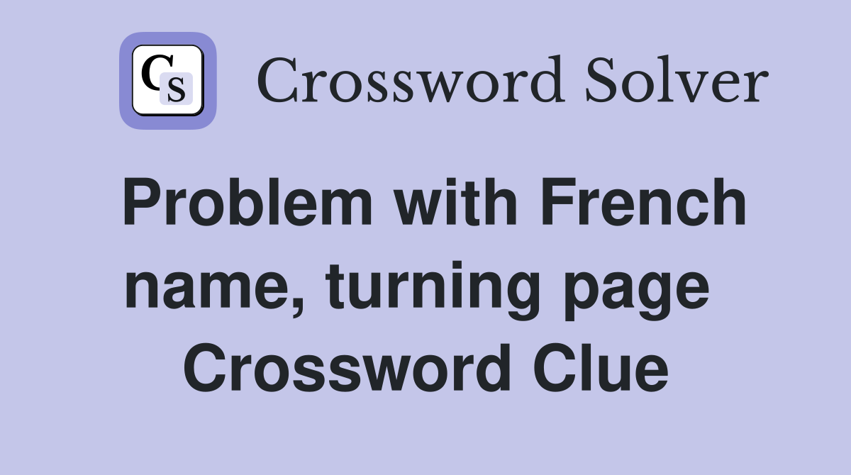 Problem with French name, turning page  Crossword Clue