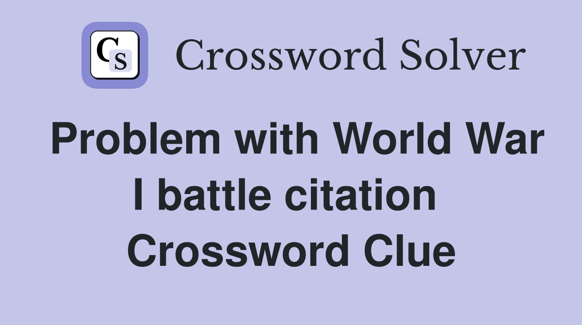 Problem with World War I battle citation  Crossword Clue