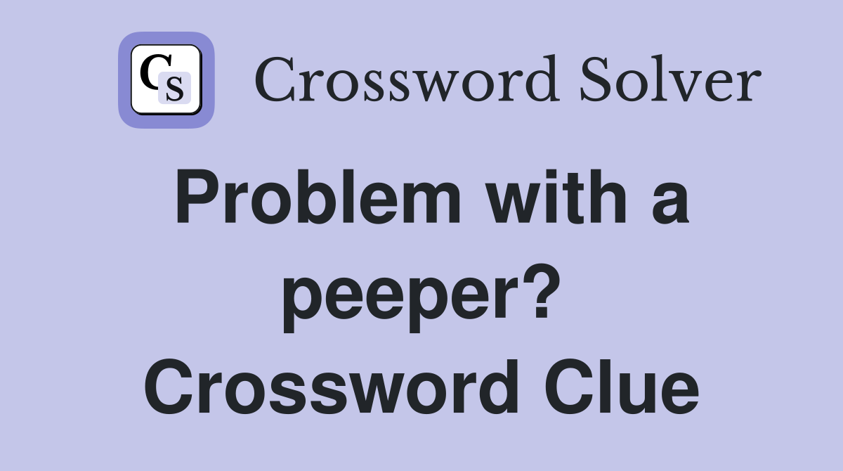 Problem with a peeper? Crossword Clue