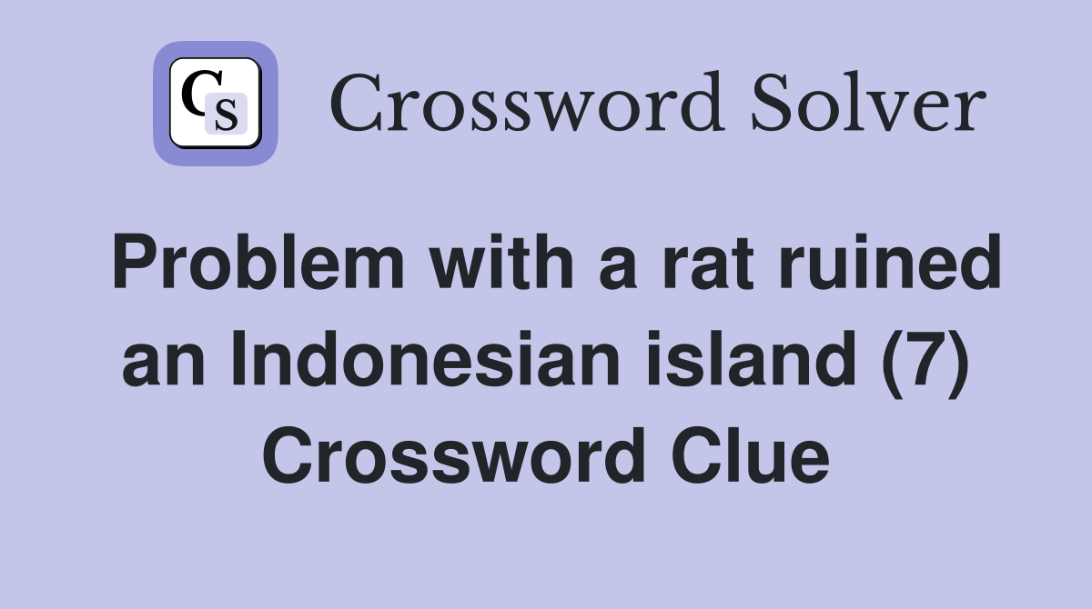 Problem with a rat ruined an Indonesian island (7) Crossword Clue