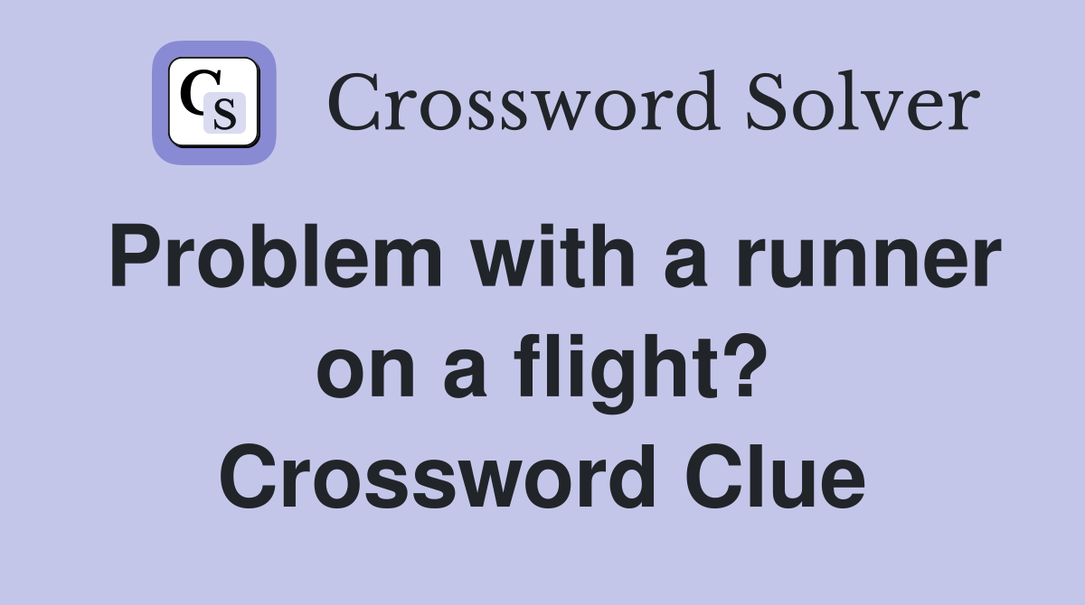 Problem with a runner on a flight? Crossword Clue