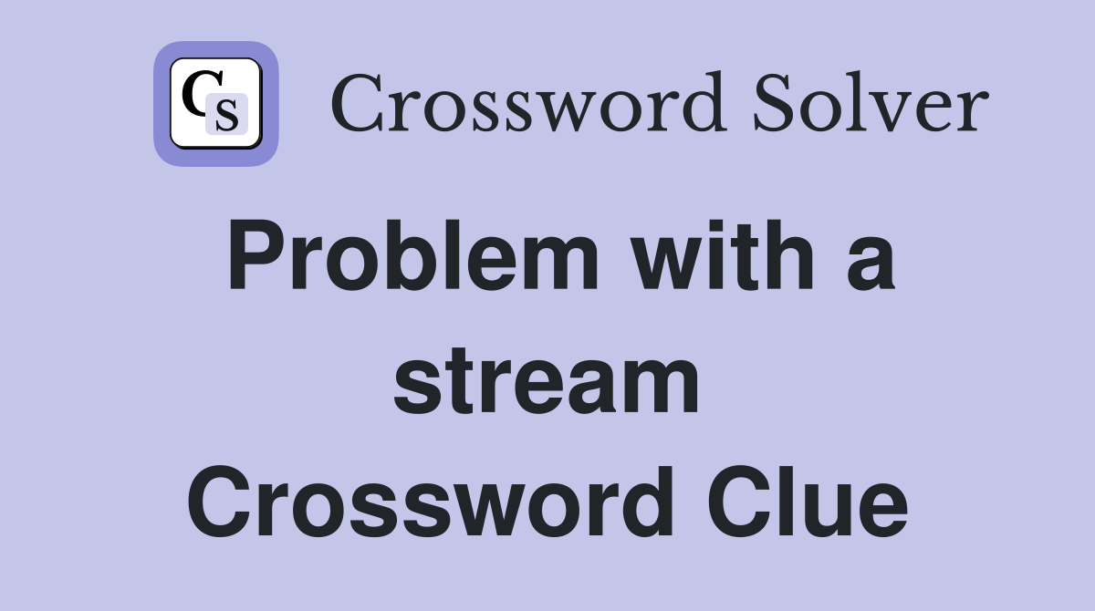 Problem with a stream Crossword Clue