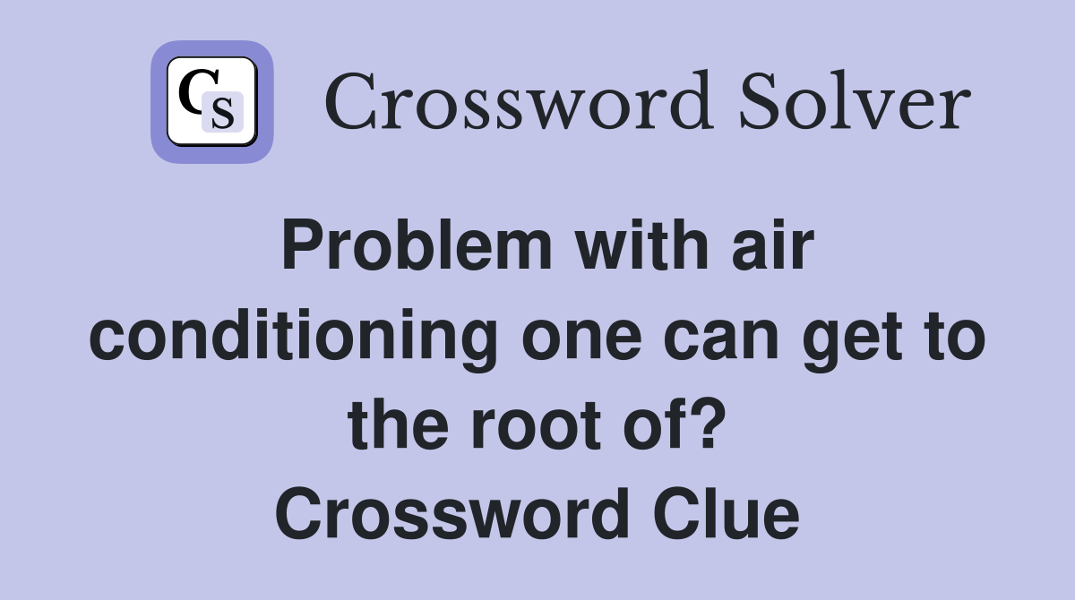 Problem with air conditioning one can get to the root of? Crossword Clue
