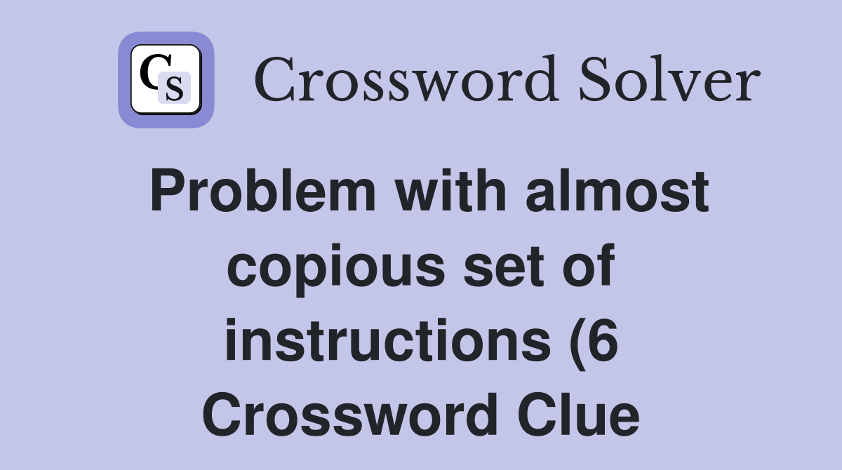 Problem with almost copious set of instructions (6) Crossword Clue Problem with almost copious set of instructions (6) Crossword Clue