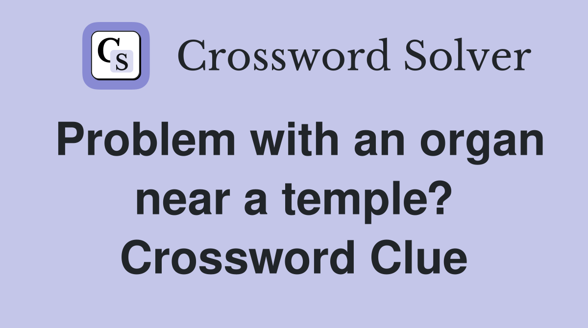Problem with an organ near a temple? Crossword Clue