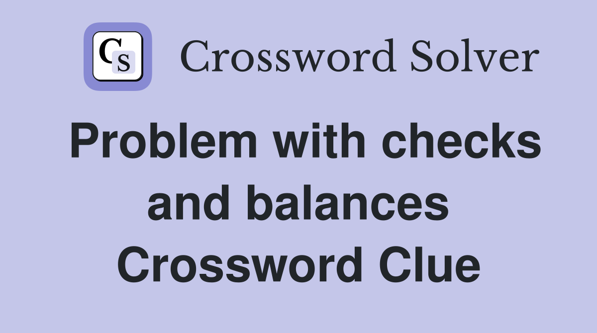 Problem with checks and balances Crossword Clue