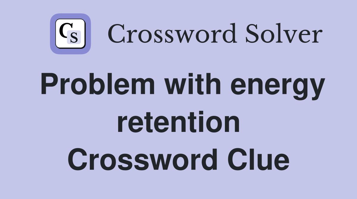 Problem with energy retention Crossword Clue