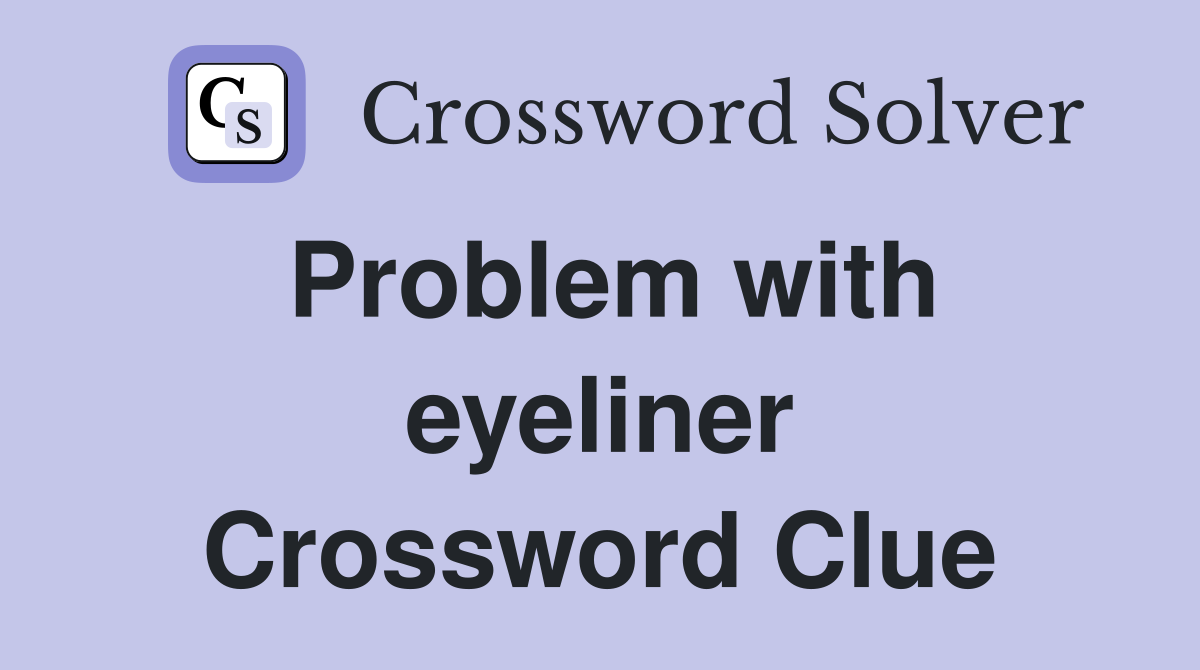 Problem with eyeliner Crossword Clue