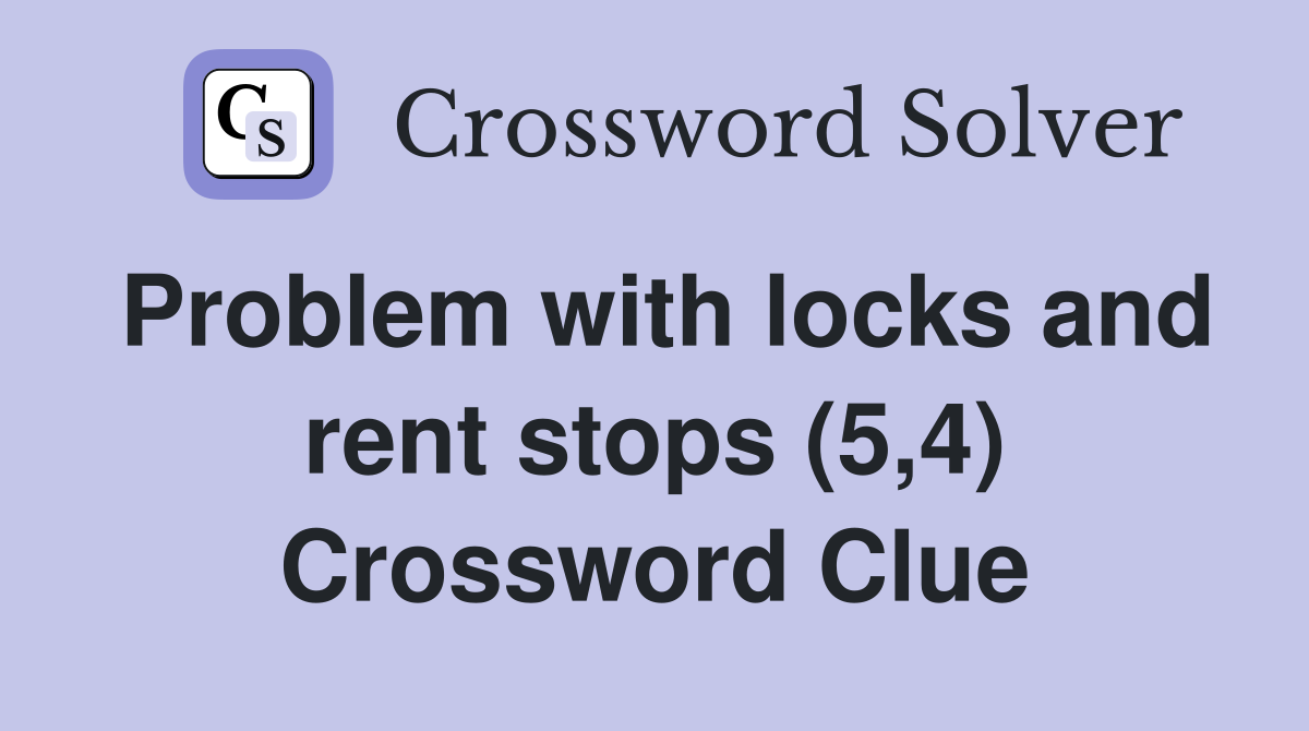 Problem with locks and rent stops (5,4) Crossword Clue