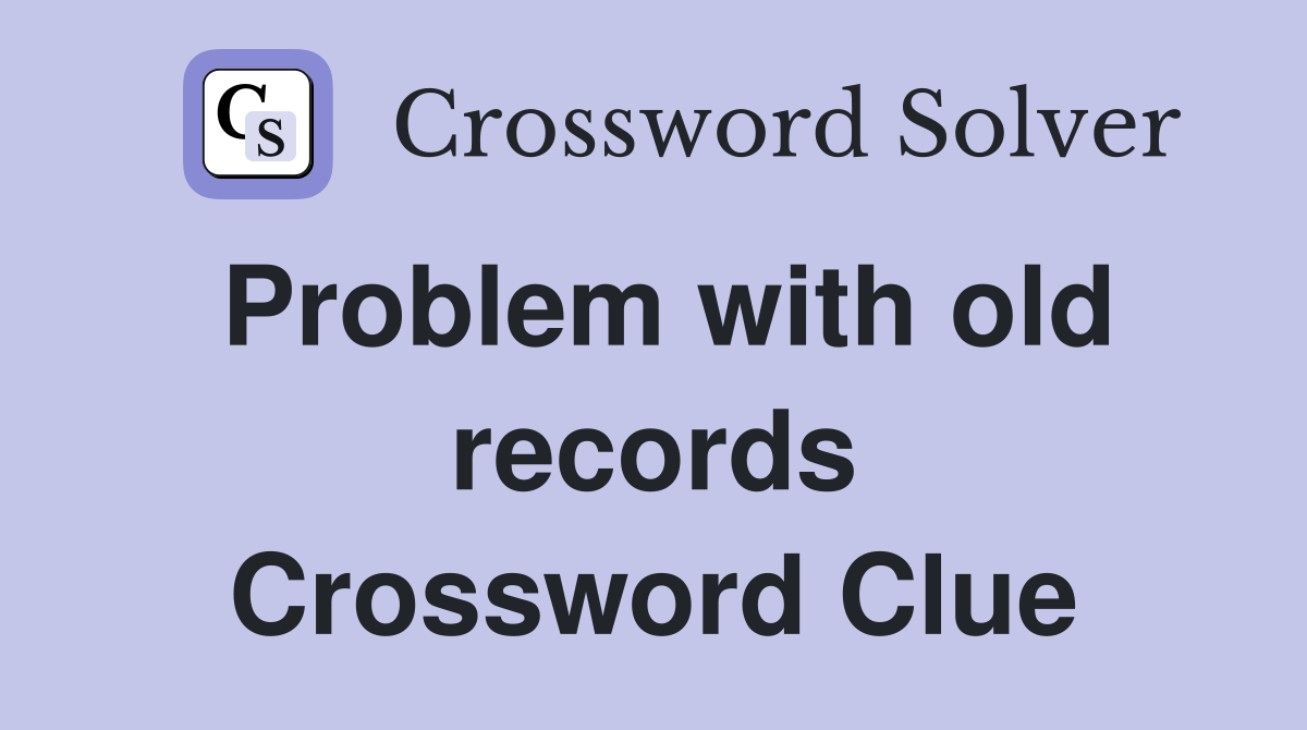 Problem with old records Crossword Clue