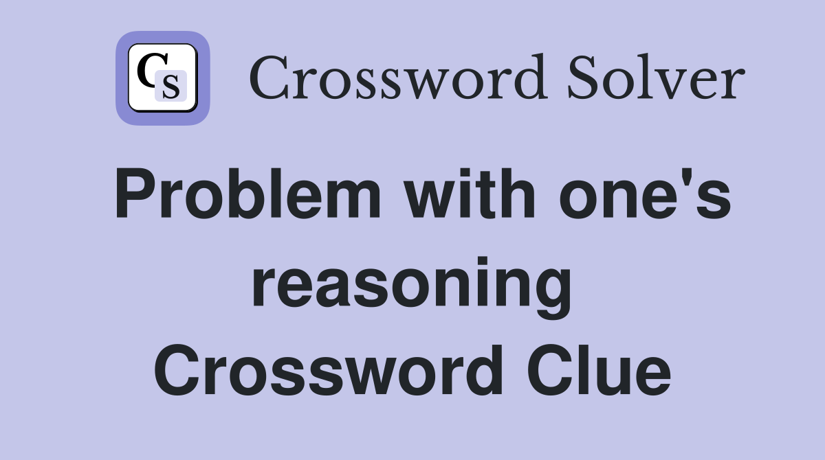 Problem with one's reasoning Crossword Clue