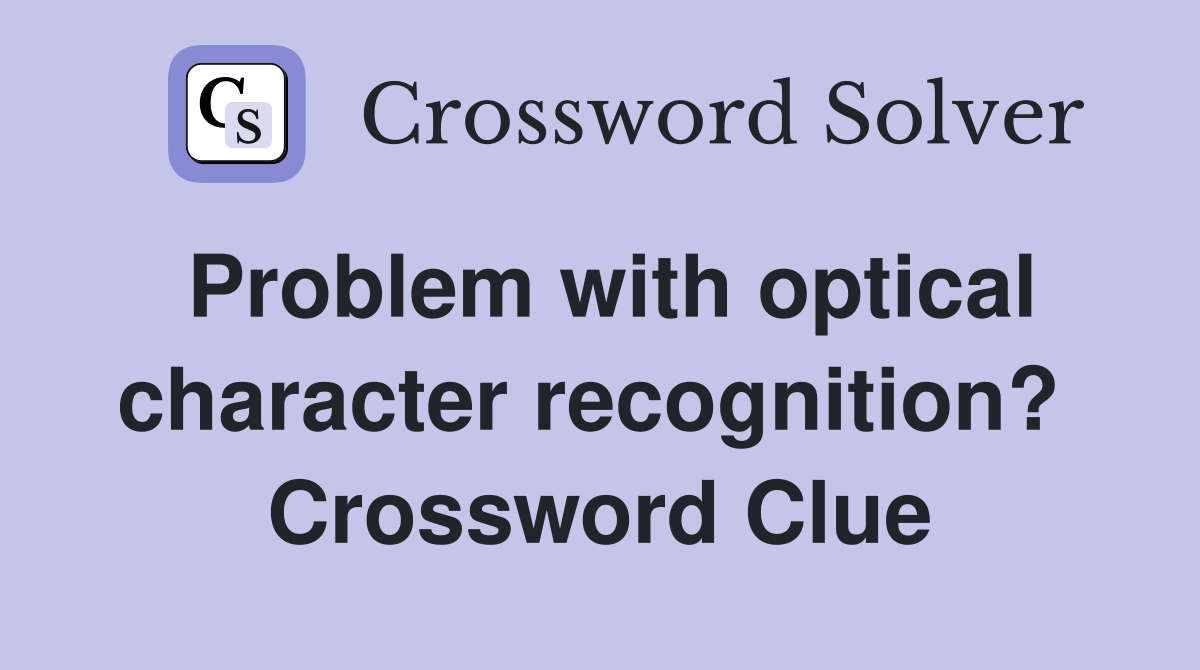 Problem with optical character recognition?  Crossword Clue
