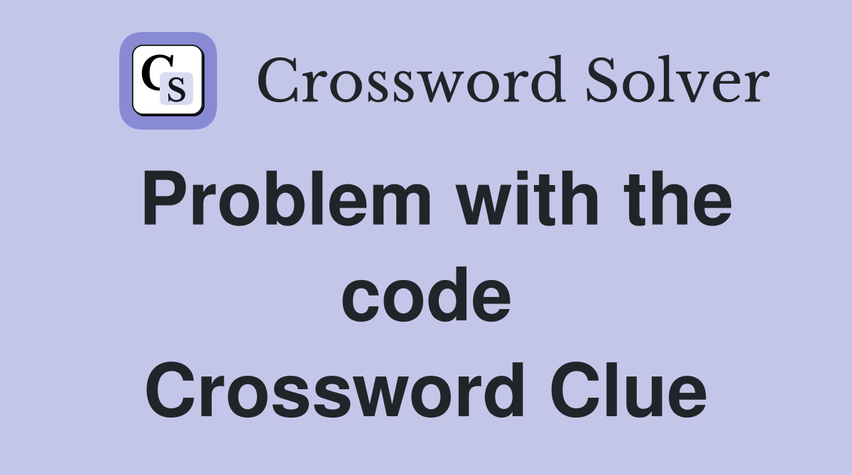 Problem with the code Crossword Clue