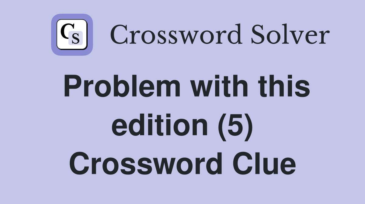 Problem with this edition (5) Crossword Clue