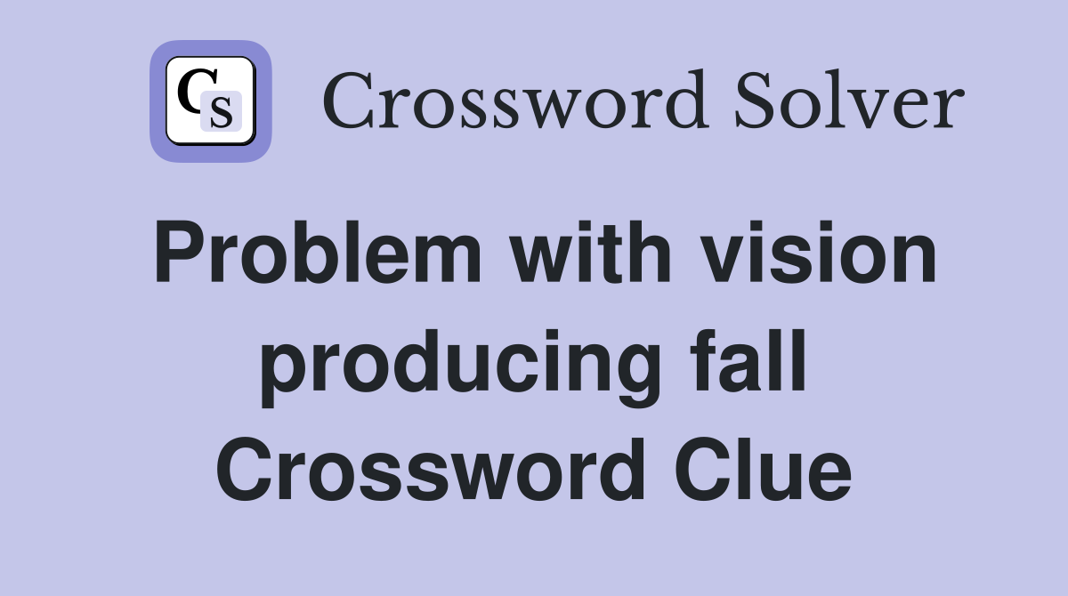 Problem with vision producing fall Crossword Clue