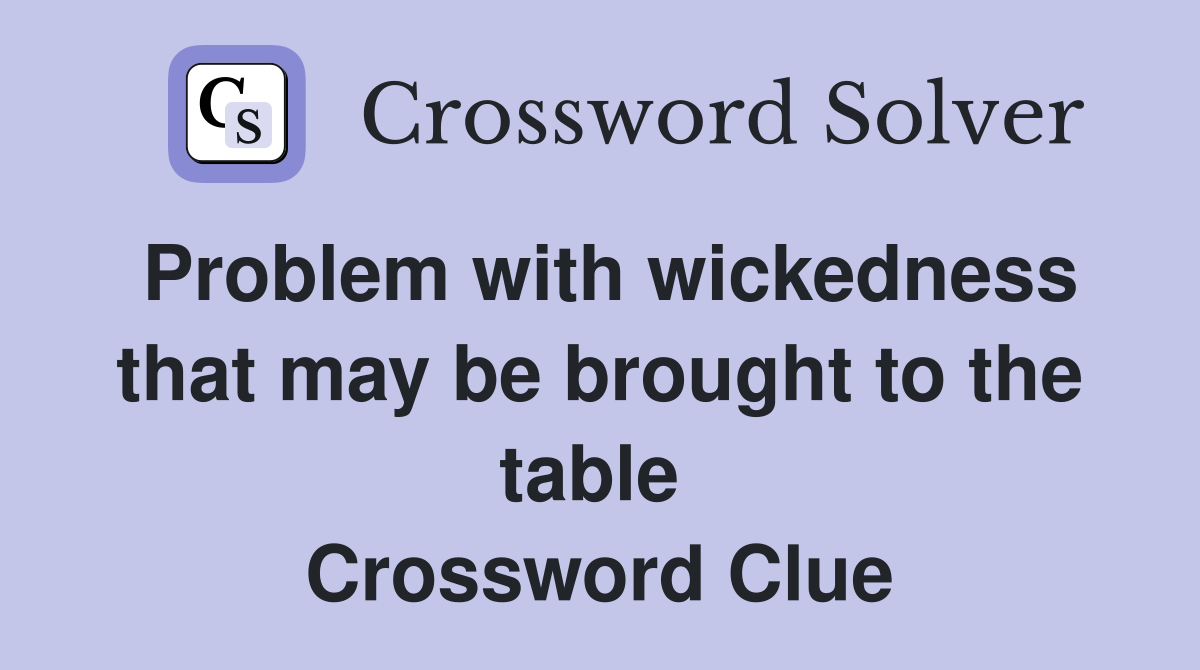Problem with wickedness that may be brought to the table  Crossword Clue