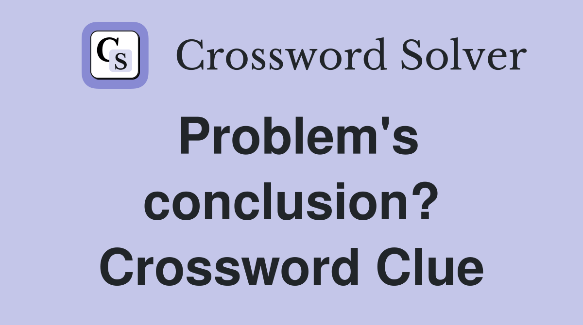 Problem's conclusion? Crossword Clue