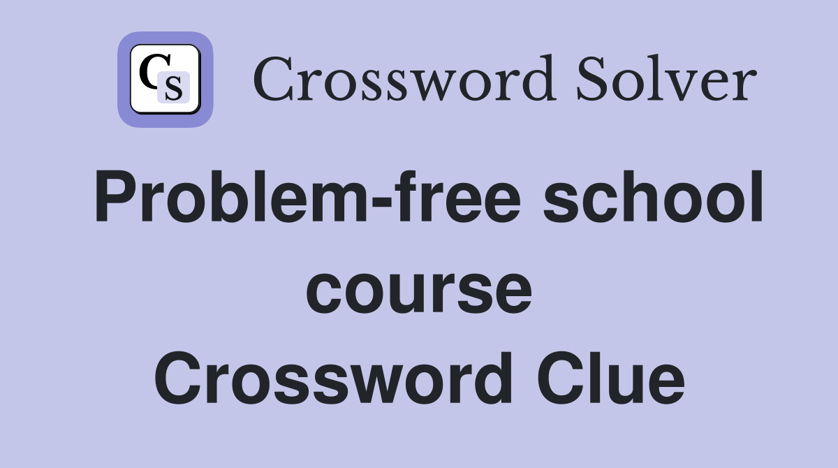 Problem-free school course Crossword Clue