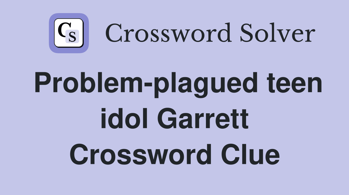 Problem-plagued teen idol Garrett Crossword Clue