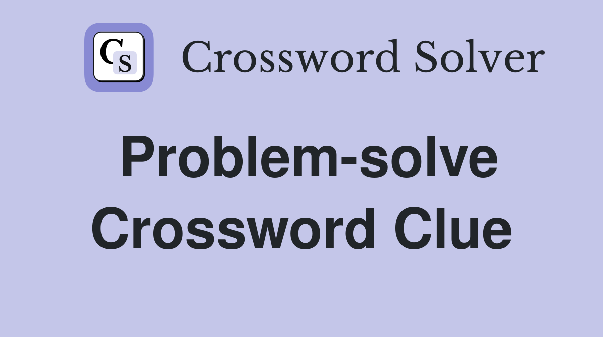 Problem-solve Crossword Clue