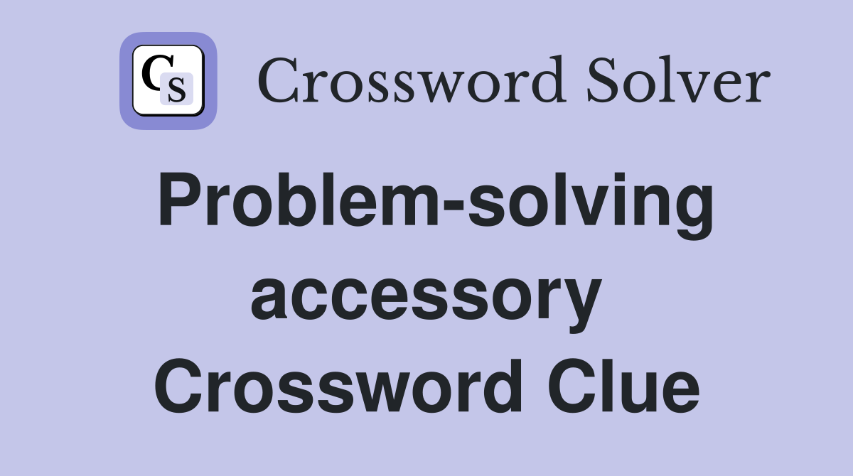 Problem-solving accessory Crossword Clue