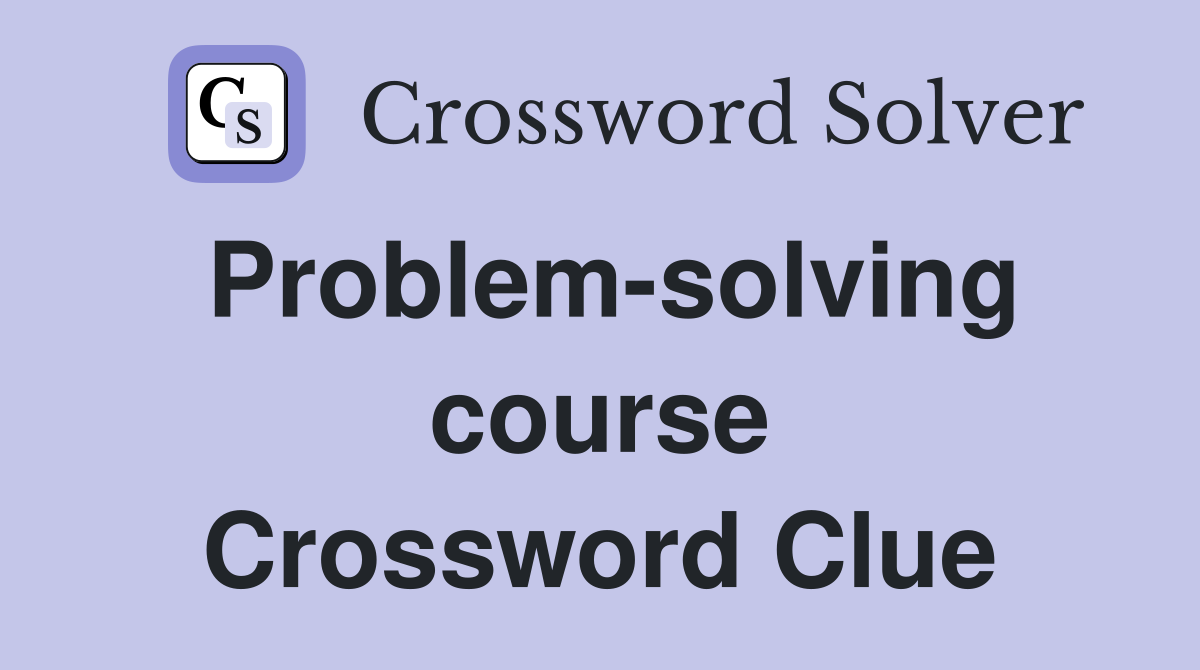 Problem-solving course Crossword Clue