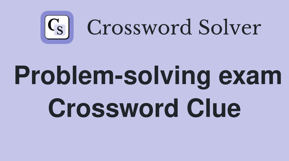 Problem-solving exam Crossword Clue