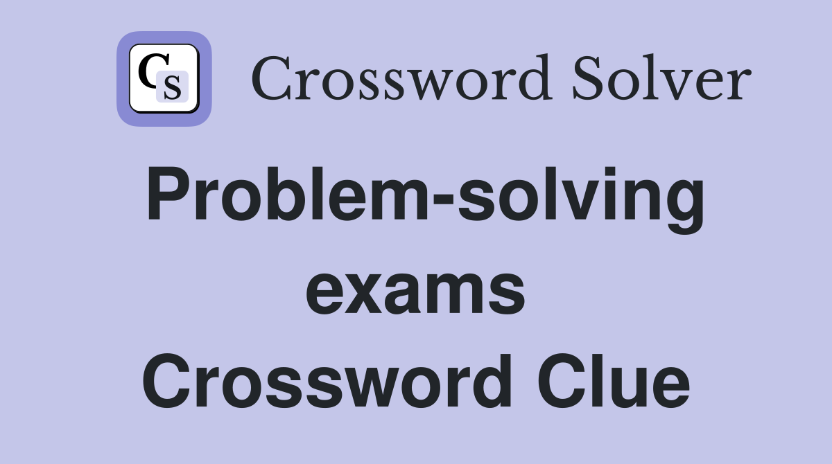 Problem-solving exams Crossword Clue