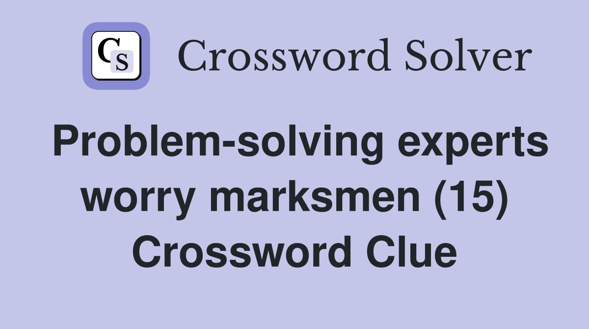 Problem-solving experts worry marksmen (15) Crossword Clue