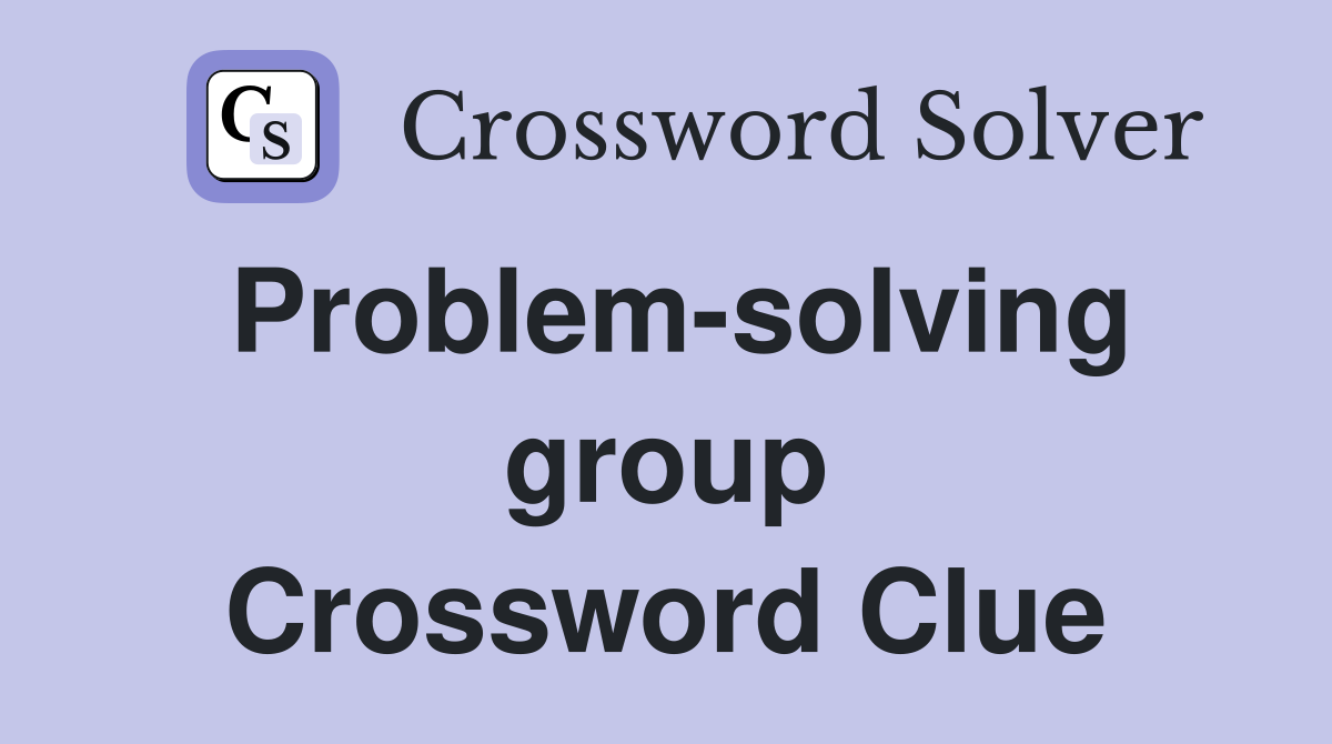 Problem-solving group Crossword Clue