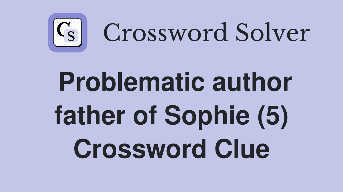 Problematic author father of Sophie (5) Crossword Clue
