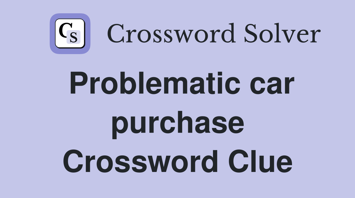Problematic car purchase Crossword Clue