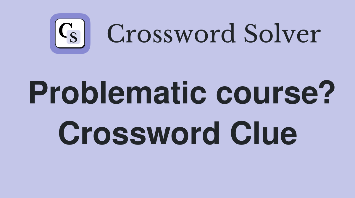 Problematic course? Crossword Clue