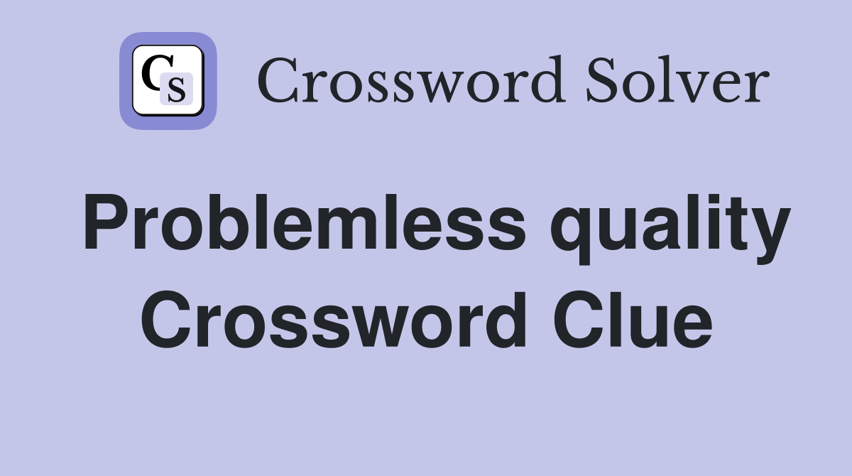 Problemless quality Crossword Clue