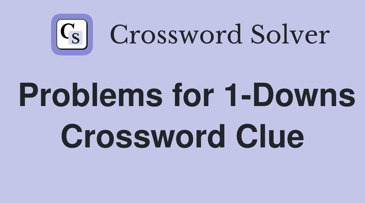 Problems for 1-Downs Crossword Clue