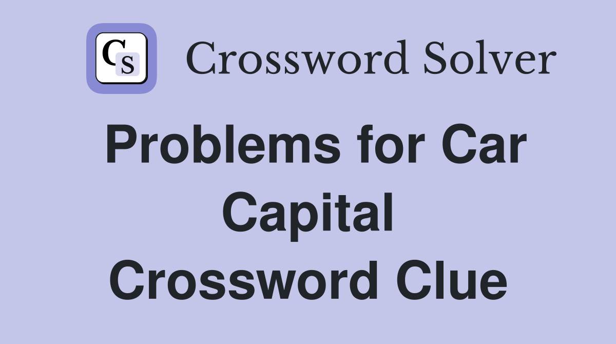 Problems for Car Capital Crossword Clue