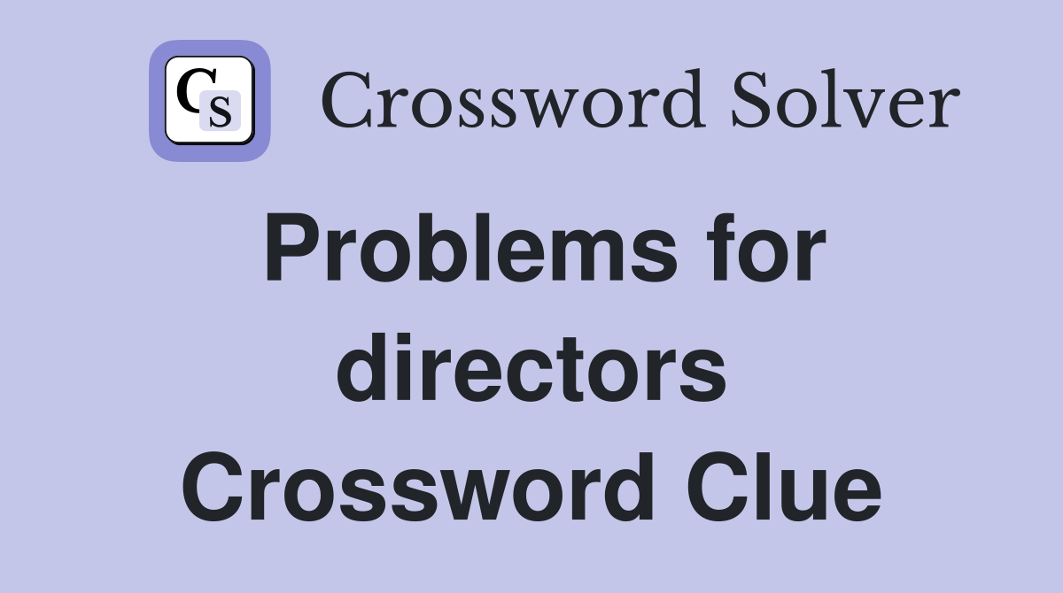 Problems for directors Crossword Clue