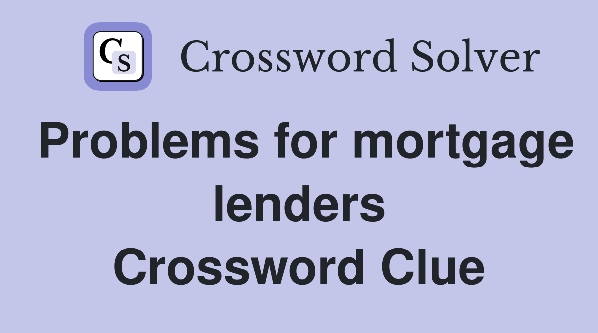 Problems for mortgage lenders Crossword Clue