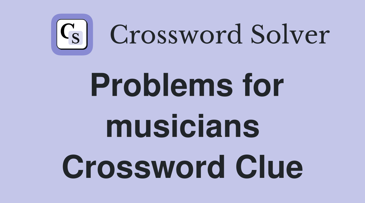 Problems for musicians Crossword Clue